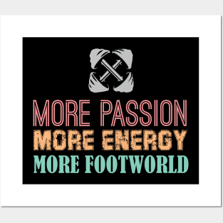 More Passion, More Energy, More Footworld Posters and Art